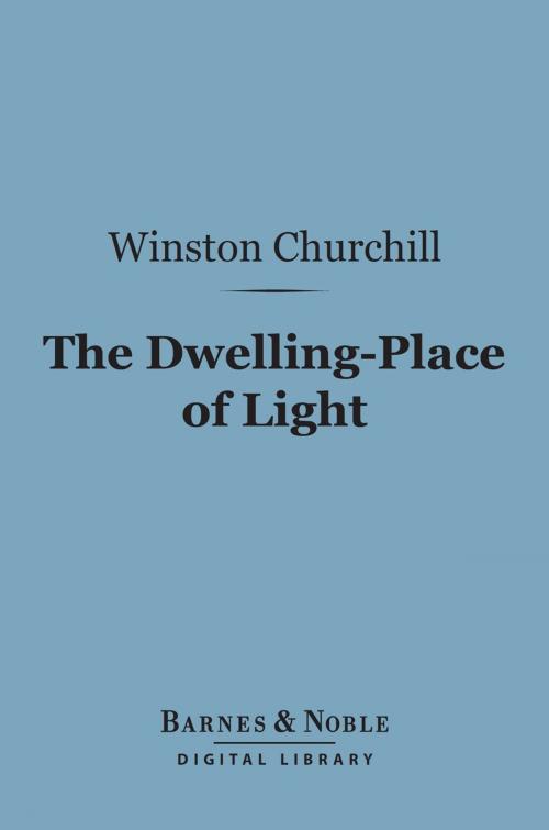 Cover of the book The Dwelling-Place of Light (Barnes & Noble Digital Library) by Winston Churchill, Barnes & Noble