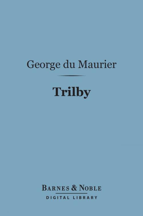 Cover of the book Trilby (Barnes & Noble Digital Library) by George du Maurier, Barnes & Noble