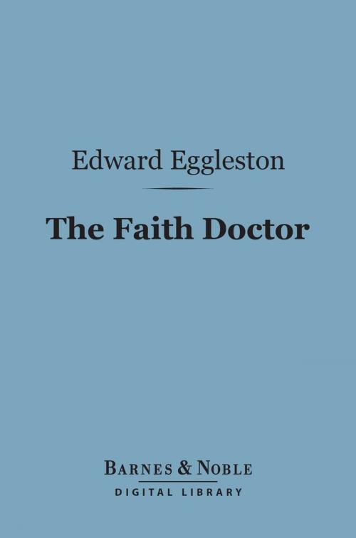 Cover of the book The Faith Doctor (Barnes & Noble Digital Library) by Edward Eggleston, Barnes & Noble