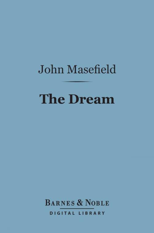 Cover of the book The Dream (Barnes & Noble Digital Library) by John Masefield, Barnes & Noble