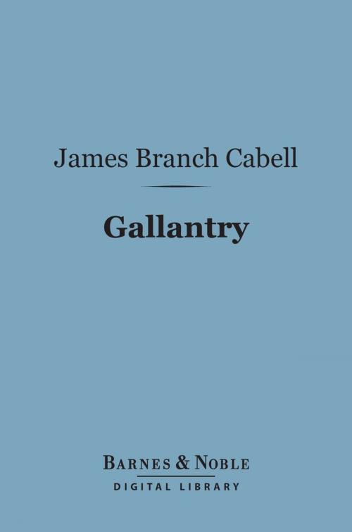 Cover of the book Gallantry (Barnes & Noble Digital Library) by James Branch Cabell, Barnes & Noble