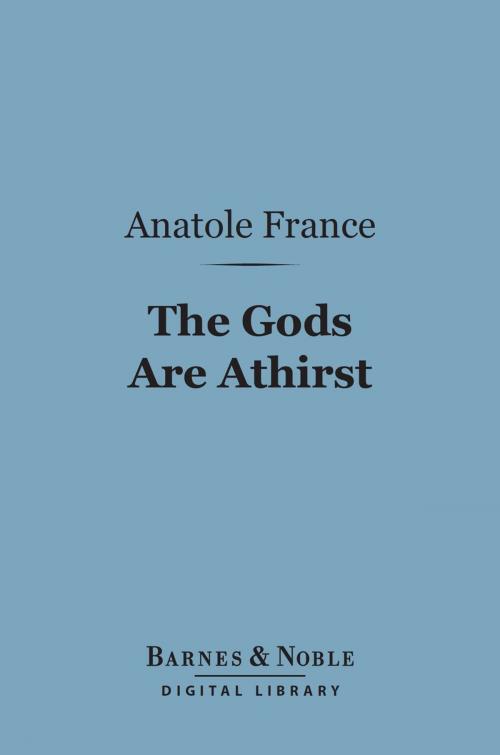 Cover of the book The Gods Are Athirst (Barnes & Noble Digital Library) by Anatole France, Barnes & Noble