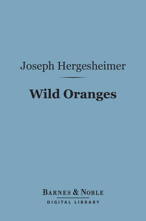 Cover of the book Wild Oranges (Barnes & Noble Digital Library) by Joseph Hergesheimer, Barnes & Noble