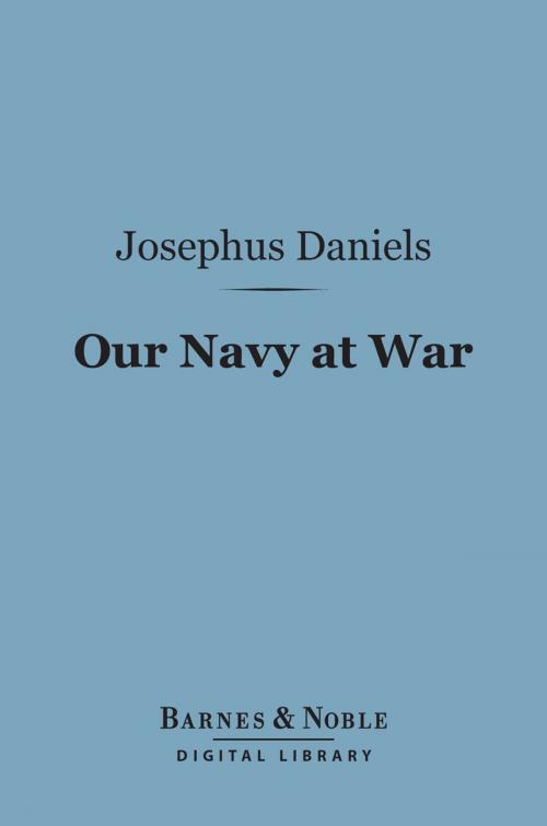 Cover of the book Our Navy at War (Barnes & Noble Digital Library) by Josephus Daniels, Barnes & Noble