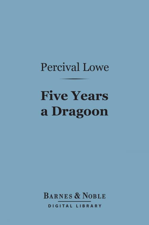 Cover of the book Five Years a Dragoon (Barnes & Noble Digital Library) by Percival Lowe, Barnes & Noble