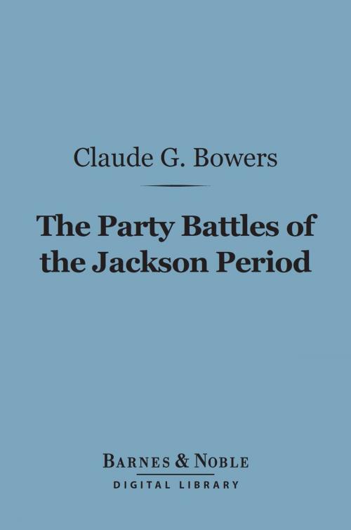 Cover of the book The Party Battles of the Jackson Period (Barnes & Noble Digital Library) by Claude G. Bowers, Barnes & Noble