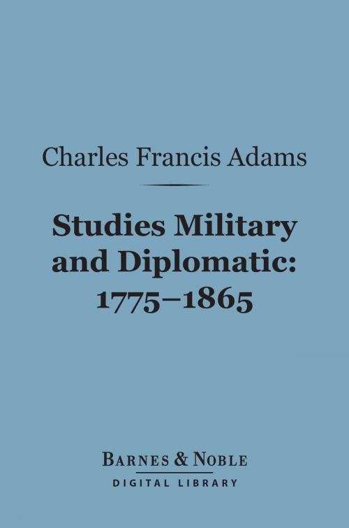 Cover of the book Studies Military and Diplomatic, 1775-1865 (Barnes & Noble Digital Library) by Charles Francis Adams, Barnes & Noble
