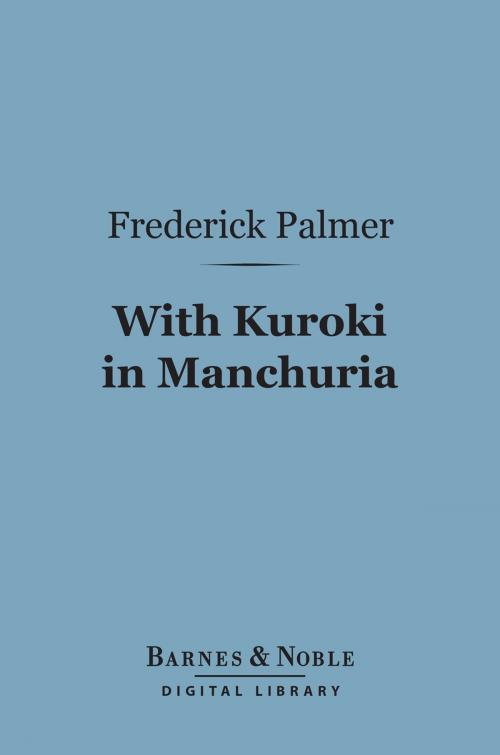 Cover of the book With Kuroki in Manchuria (Barnes & Noble Digital Library) by Frederick Palmer, Barnes & Noble