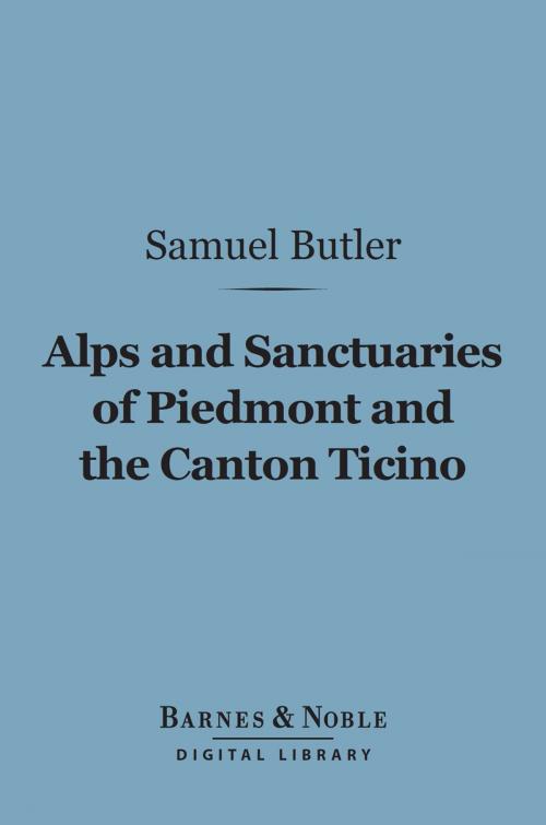 Cover of the book Alps and Sanctuaries of Piedmont and the Canton Ticino (Barnes & Noble Digital Library) by Samuel Butler, Barnes & Noble