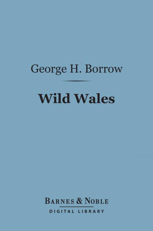 Cover of the book Wild Wales: The People Language & Scenery (Barnes & Noble Digital Library) by George Henry Borrow, Barnes & Noble