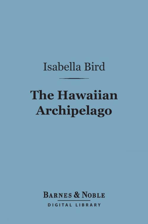 Cover of the book The Hawaiian Archipelago (Barnes & Noble Digital Library) by Isabella Bird, Barnes & Noble