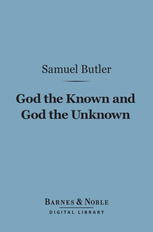 Cover of the book God the Known and God the Unknown (Barnes & Noble Digital Library) by Samuel Butler, Barnes & Noble