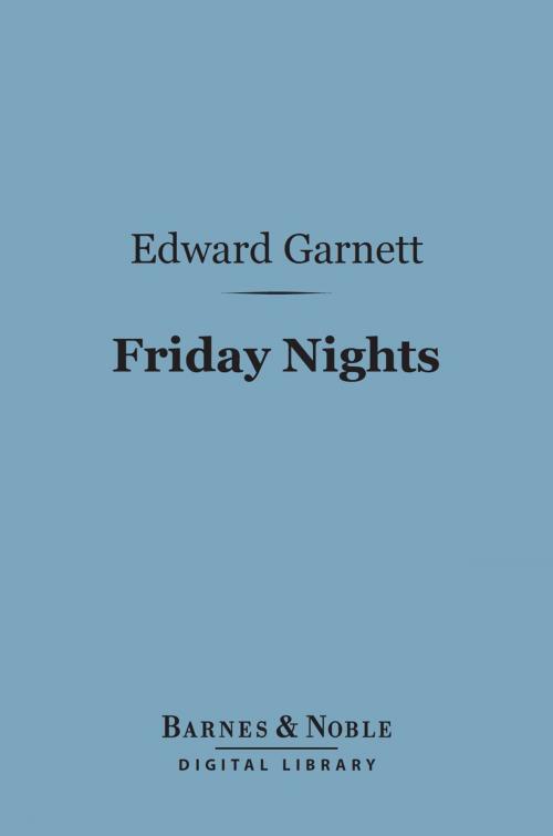 Cover of the book Friday Nights (Barnes & Noble Digital Library) by Edward Garnett, Barnes & Noble