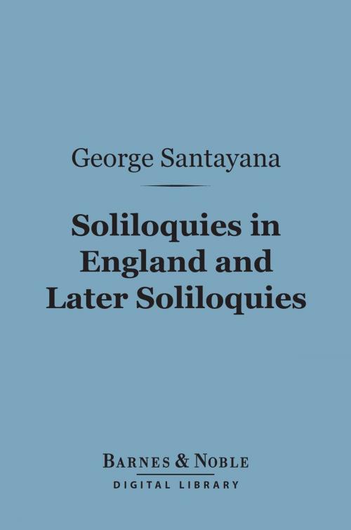 Cover of the book Soliloquies in England and Later Soliloquies (Barnes & Noble Digital Library) by George Santayana, Barnes & Noble