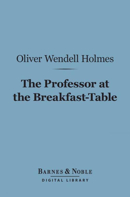 Cover of the book The Professor at the Breakfast-Table (Barnes & Noble Digital Library) by Oliver Wendell Holmes Sr., Barnes & Noble