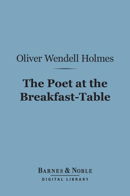 Cover of the book The Poet at the Breakfast-Table (Barnes & Noble Digital Library) by Oliver Wendell Holmes Sr., Barnes & Noble
