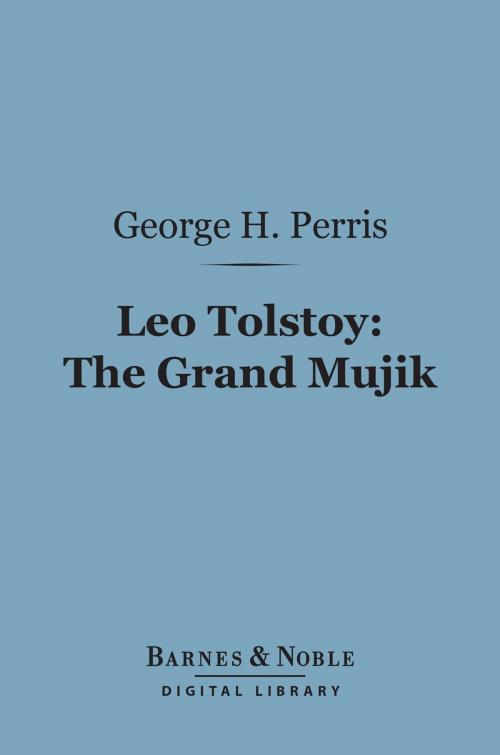 Cover of the book Leo Tolstoy: The Grand Mujik (Barnes & Noble Digital Library) by George Herbert Perris, Barnes & Noble