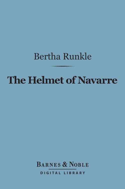 Cover of the book The Helmet of Navarre (Barnes & Noble Digital Library) by Bertha Runkle, Barnes & Noble