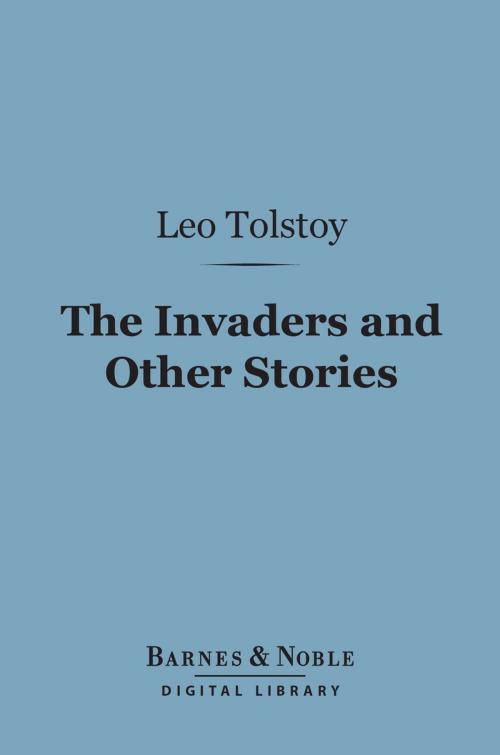 Cover of the book The Invaders and Other Stories (Barnes & Noble Digital Library) by Leo Tolstoy, Barnes & Noble