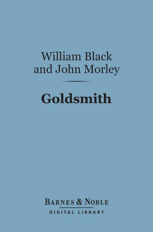 Cover of the book Goldsmith (Barnes & Noble Digital Library) by William Black, John Morley, Barnes & Noble
