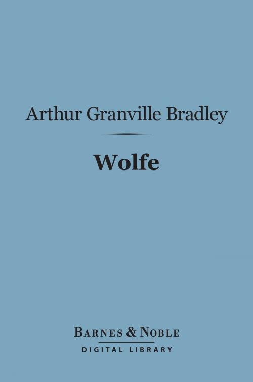 Cover of the book Wolfe (Barnes & Noble Digital Library) by Arthur Granville Bradley, Barnes & Noble