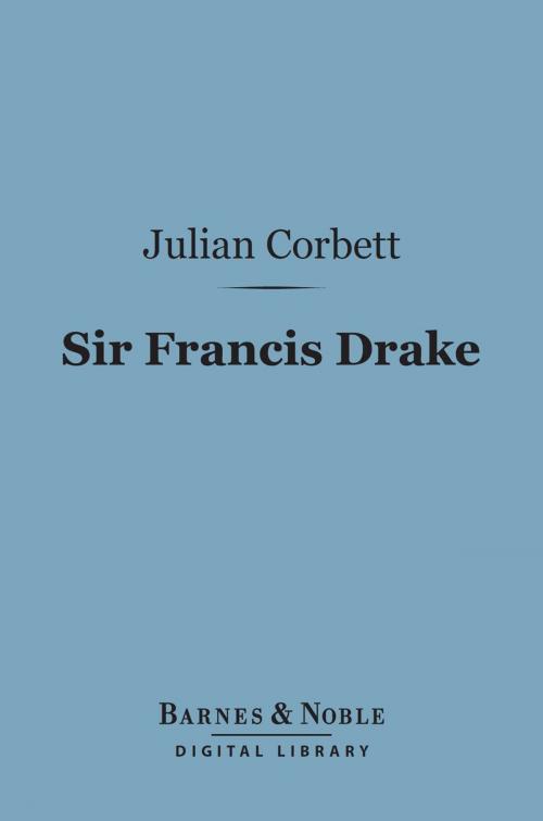 Cover of the book Sir Francis Drake (Barnes & Noble Digital Library) by Julian S. Corbett, Barnes & Noble
