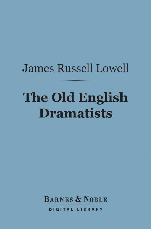 Cover of the book The Old English Dramatists (Barnes & Noble Digital Library) by James Russell Lowell, Barnes & Noble