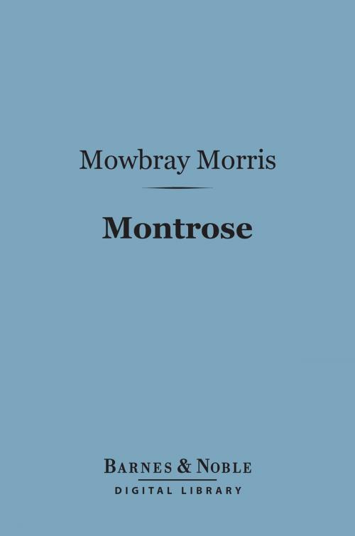 Cover of the book Montrose (Barnes & Noble Digital Library) by Mowbray Morris, Barnes & Noble