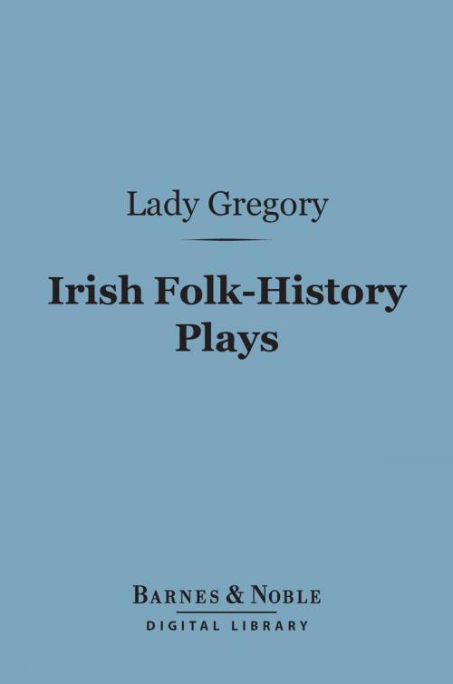 Cover of the book Irish Folk-History Plays (Barnes & Noble Digital Library) by Lady Gregory, Barnes & Noble