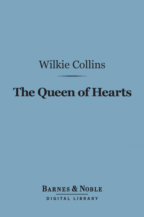 Cover of the book The Queen of Hearts (Barnes & Noble Digital Library) by Wilkie Collins, Barnes & Noble