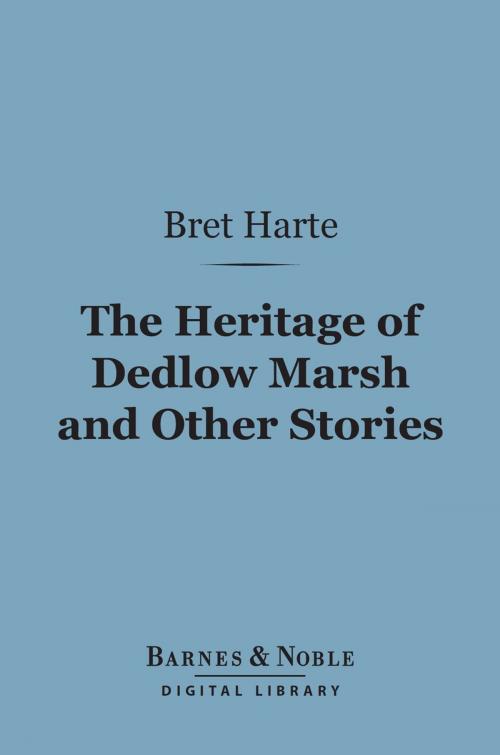 Cover of the book The Heritage of Dedlow Marsh and Other Stories (Barnes & Noble Digital Library) by Bret Harte, Barnes & Noble
