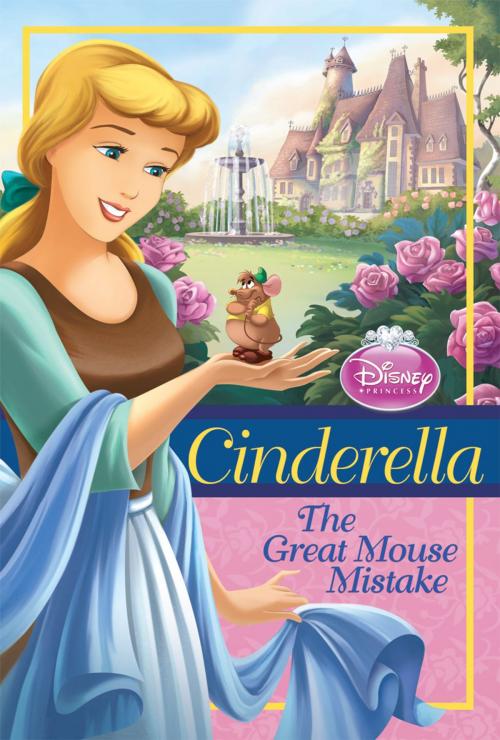Cover of the book Cinderella: The Great Mouse Mistake by Disney Press, Disney Publishing Worldwide