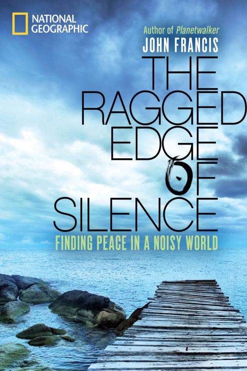 Cover of the book The Ragged Edge of Silence by John Francis, Ph.D., National Geographic Society