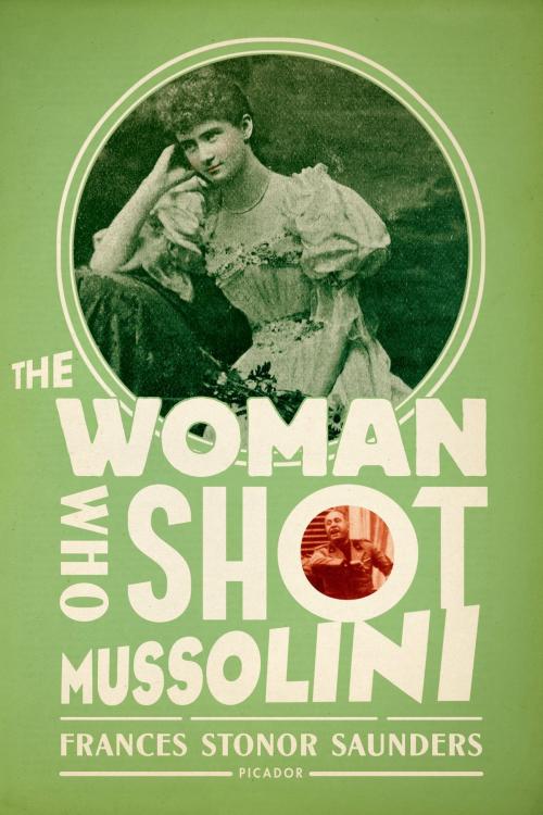 Cover of the book The Woman Who Shot Mussolini by Frances Stonor Saunders, Henry Holt and Co.