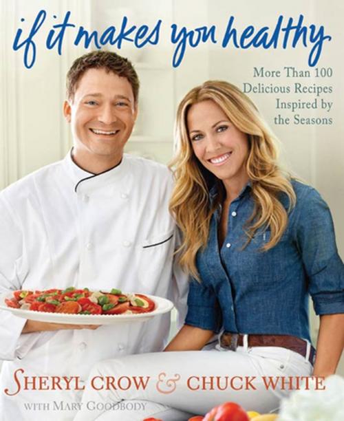 Cover of the book If It Makes You Healthy by Sheryl Crow, Chuck White, Mary Goodbody, St. Martin's Press