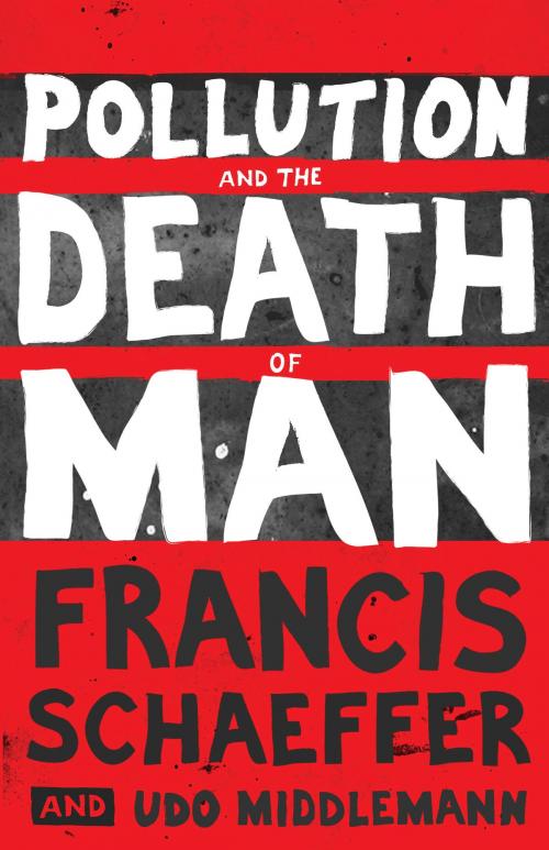 Cover of the book Pollution and the Death of Man by Francis A. Schaeffer, Richard Means, Udo W. Middelmann, Lynn White Jr., Crossway