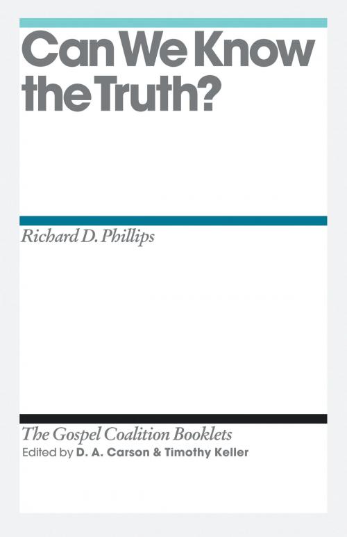 Cover of the book Can We Know the Truth? by Richard D. Phillips, Crossway
