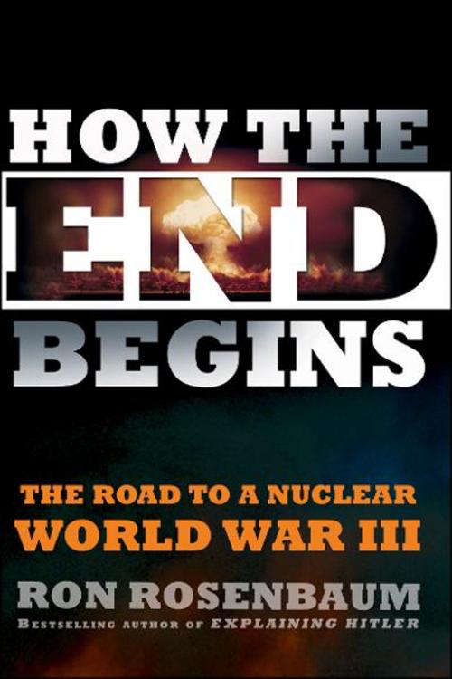 Cover of the book How the End Begins by Ron Rosenbaum, Simon & Schuster