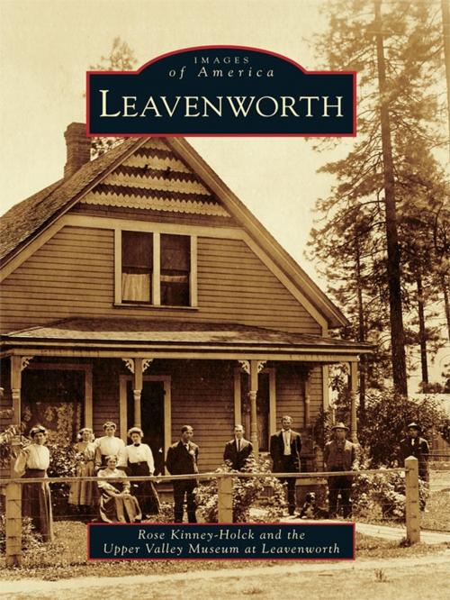 Cover of the book Leavenworth by Rose Kinney-Holck, Upper Valley Museum at Leavenworth, Arcadia Publishing Inc.