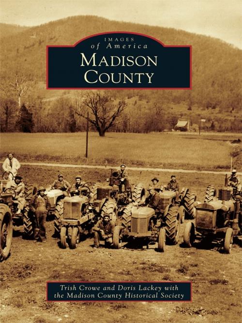 Cover of the book Madison County by Trish Crowe, Doris Lackey, Madison County Historical Society, Arcadia Publishing Inc.