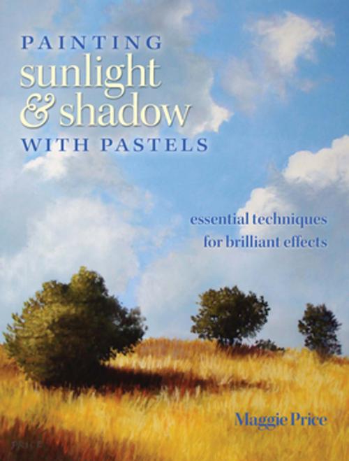 Cover of the book Painting Sunlight and Shadow with Pastels by Maggie Price, F+W Media