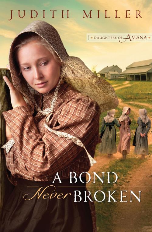 Cover of the book Bond Never Broken, A (Daughters of Amana) by Judith Miller, Baker Publishing Group