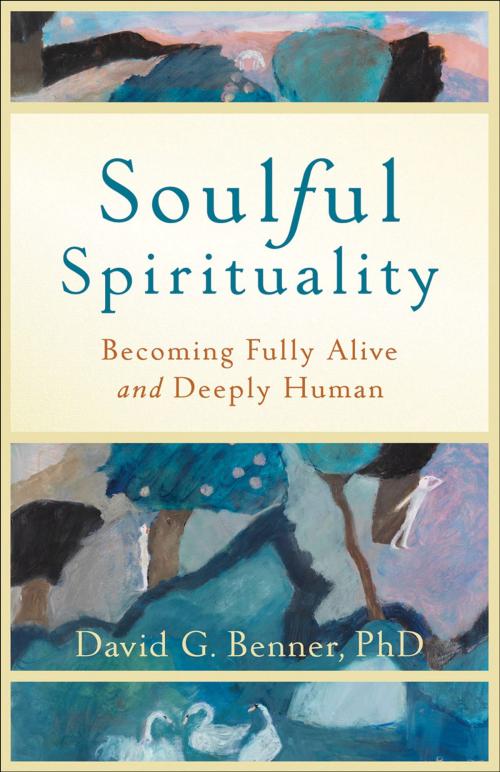 Cover of the book Soulful Spirituality by David G. PhD Benner, Baker Publishing Group