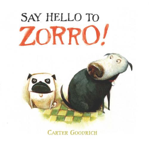 Cover of the book Say Hello to Zorro! by Carter Goodrich, Simon & Schuster Books for Young Readers