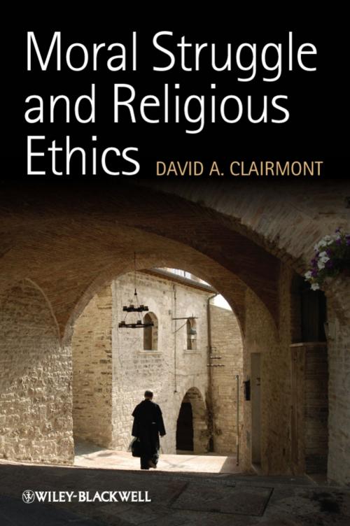 Cover of the book Moral Struggle and Religious Ethics by David A. Clairmont, Wiley
