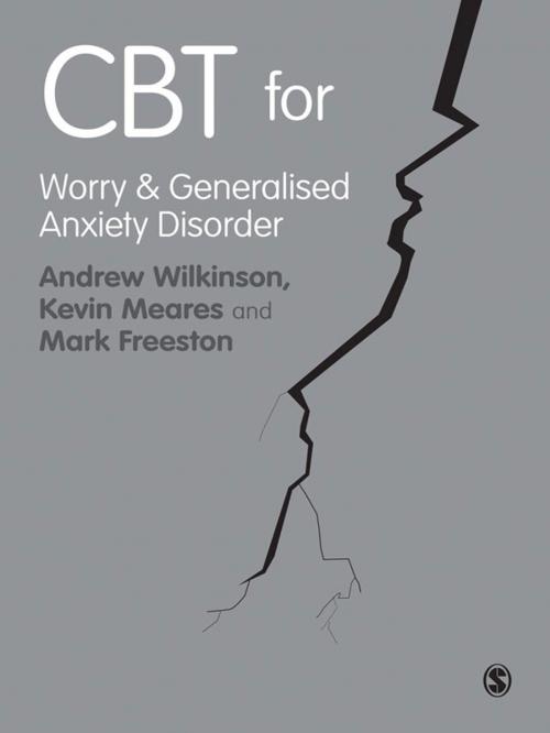Cover of the book CBT for Worry and Generalised Anxiety Disorder by Andrew Wilkinson, Kevin Meares, Mark Freeston, SAGE Publications