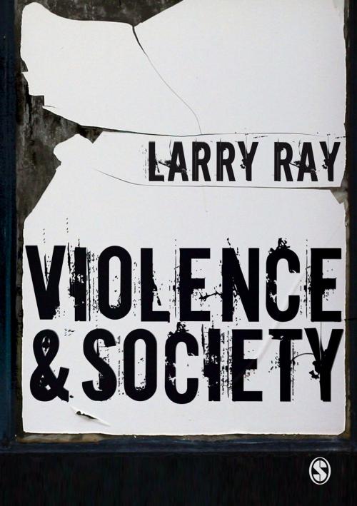 Cover of the book Violence and Society by Professor Larry Ray, SAGE Publications