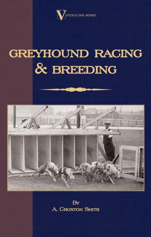 Cover of the book Greyhound Racing And Breeding (A Vintage Dog Books Breed Classic) by A. Croxton-Smith, Read Books Ltd.