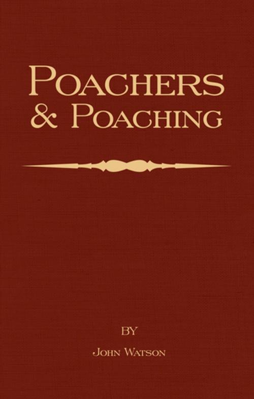 Cover of the book Poachers and Poaching - Knowledge Never Learned in Schools by John Watson, Read Books Ltd.