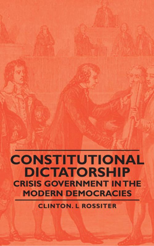 Cover of the book Constitutional Dictatorship - Crisis Government in the Modern Democracies by Clinton L. Rossiter, Read Books Ltd.